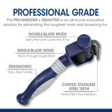 Professional Series Pro-Shedder + Dematter